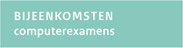 BIJEENKOMSTEN
										computerexamens